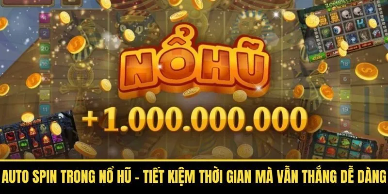 Auto Spin Trong Nổ Hũ – Tiết Kiệm Thời Gian Mà Vẫn Thắng Dễ Dàng