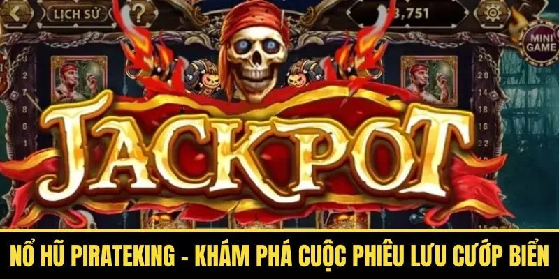 Nổ Hũ PirateKing – Khám Phá Cuộc Phiêu Lưu Cướp Biển